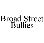 BROAD STREET BULLIES