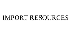 IMPORT RESOURCES