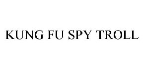 KUNG FU SPY TROLL