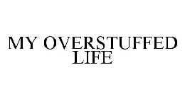 MY OVERSTUFFED LIFE