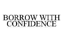 BORROW WITH CONFIDENCE