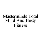 MASTERMINDS TOTAL MIND AND BODY FITNESS