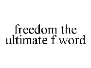 FREEDOM THE ULTIMATE F WORD
