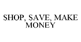 SHOP, SAVE, MAKE MONEY