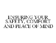 ENSURING YOUR SAFETY, COMFORT AND PEACE OF MIND