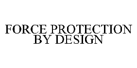FORCE PROTECTION BY DESIGN