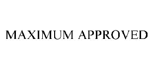 MAXIMUM APPROVED