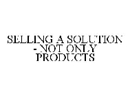 SELLING A SOLUTION - NOT ONLY PRODUCTS