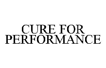CURE FOR PERFORMANCE