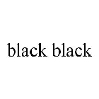 BLACK BLACK