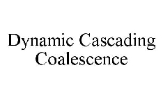 DYNAMIC CASCADING COALESCENCE