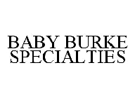 BABY BURKE SPECIALTIES