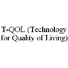 T-QOL (TECHNOLOGY FOR QUALITY OF LIVING)