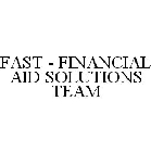 FAST - FINANCIAL AID SOLUTIONS TEAM