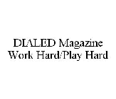 DIALED MAGAZINE WORK HARD/PLAY HARD