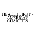 HEALTH FIRST - AMERICA'S CHARITIES