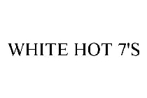 WHITE HOT 7'S