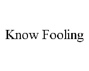KNOW FOOLING