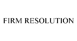 FIRM RESOLUTION