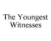 THE YOUNGEST WITNESSES
