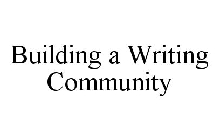 BUILDING A WRITING COMMUNITY
