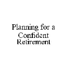 PLANNING FOR A CONFIDENT RETIREMENT