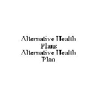 ALTERNATIVE HEALTH PLANS ALTERNATIVE HEALTH PLAN