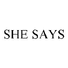 SHE SAYS