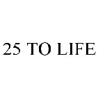 25 TO LIFE