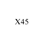 X45