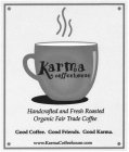 KARMA COFFEEHOUSE HANDCRAFTED AND FRESH ROASTED ORGANIC FAIR TRADE COFFEE GOOD COFFEE. GOOD FRIENDS. GOOD KARMA. WWW.KARMACOFFEEHOUSE.COM