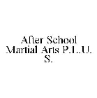 AFTER SCHOOL MARTIAL ARTS P.L.U.S.