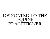 DEDICATED TO THE EQUINE PRACTITIONER