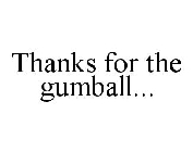 THANKS FOR THE GUMBALL...