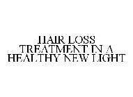 HAIR LOSS TREATMENT IN A HEALTHY NEW LIGHT