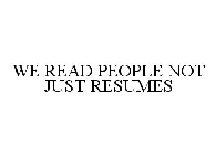 WE READ PEOPLE NOT JUST RESUMES