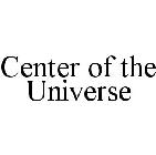 CENTER OF THE UNIVERSE
