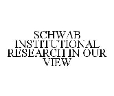 SCHWAB INSTITUTIONAL RESEARCH IN OUR VIEW