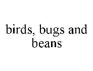 BIRDS, BUGS AND BEANS