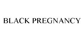 BLACK PREGNANCY