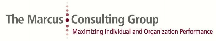 THE MARCUS CONSULTING GROUP MAXIMIZING INDIVIDUAL AND ORGANIZATION PERFORMANCE