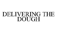 DELIVERING THE DOUGH