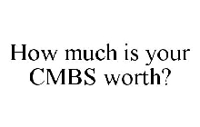 HOW MUCH IS YOUR CMBS WORTH?