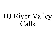 DJ RIVER VALLEY CALLS