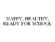 HAPPY, HEALTHY, READY FOR SCHOOL