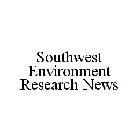 SOUTHWEST ENVIRONMENT RESEARCH NEWS