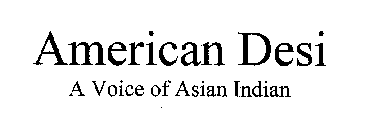 AMERICAN DESI A VOICE OF ASIAN INDIAN