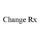 CHANGE RX