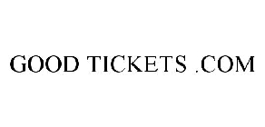 GOOD TICKETS .COM