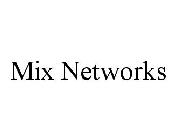 MIX NETWORKS